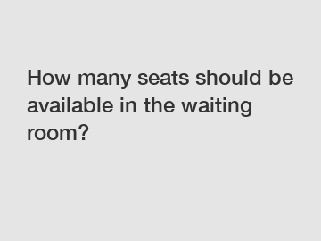 How many seats should be available in the waiting room?