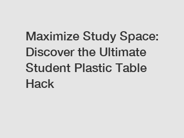 Maximize Study Space: Discover the Ultimate Student Plastic Table Hack