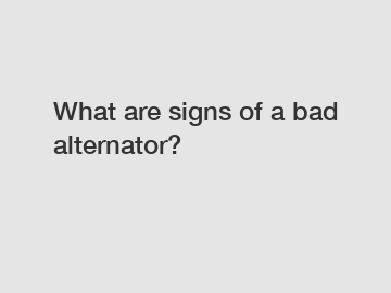 What are signs of a bad alternator?