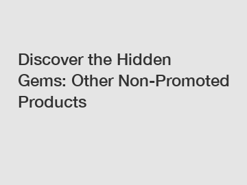Discover the Hidden Gems: Other Non-Promoted Products