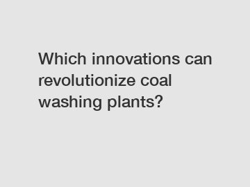 Which innovations can revolutionize coal washing plants?
