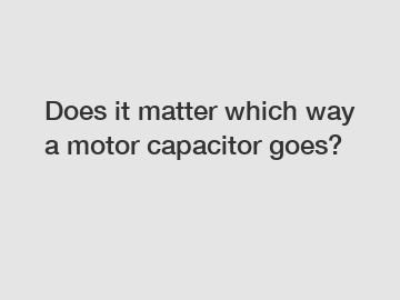 Does it matter which way a motor capacitor goes?