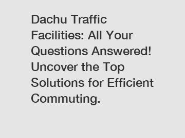 Dachu Traffic Facilities: All Your Questions Answered! Uncover the Top Solutions for Efficient Commuting.