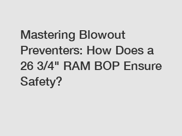 Mastering Blowout Preventers: How Does a 26 3/4