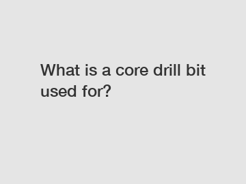 What is a core drill bit used for?