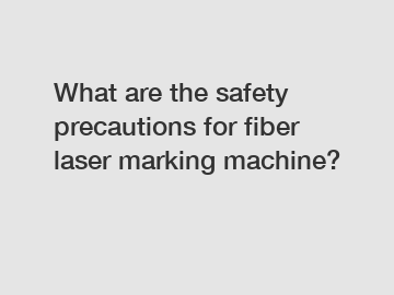 What are the safety precautions for fiber laser marking machine?