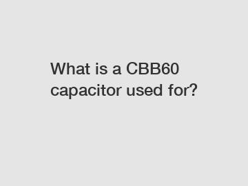 What is a CBB60 capacitor used for?