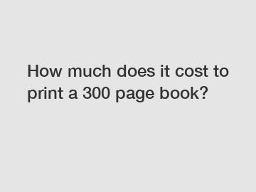 How much does it cost to print a 300 page book?