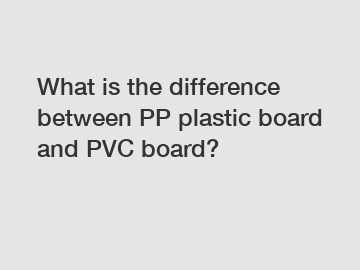 What is the difference between PP plastic board and PVC board?