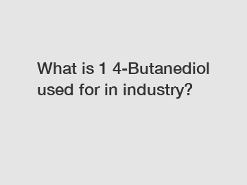 What is 1 4-Butanediol used for in industry?