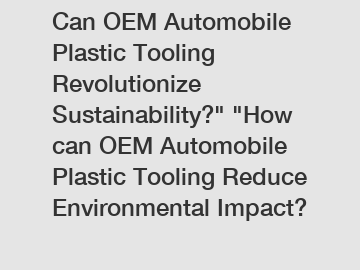 Can OEM Automobile Plastic Tooling Revolutionize Sustainability?