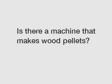 Is there a machine that makes wood pellets?