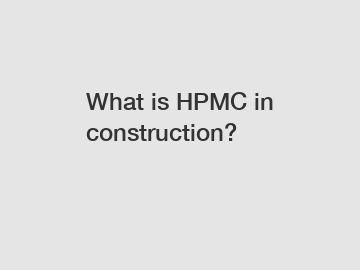 What is HPMC in construction?