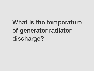 What is the temperature of generator radiator discharge?