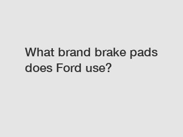 What brand brake pads does Ford use?