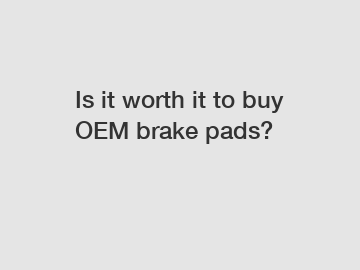 Is it worth it to buy OEM brake pads?