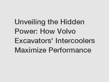 Unveiling the Hidden Power: How Volvo Excavators' Intercoolers Maximize Performance