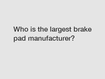 Who is the largest brake pad manufacturer?