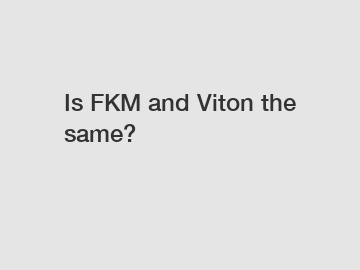 Is FKM and Viton the same?