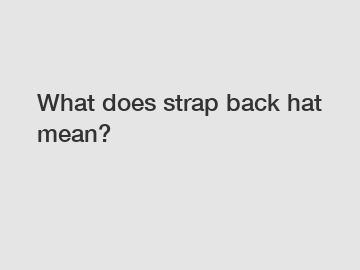 What does strap back hat mean?