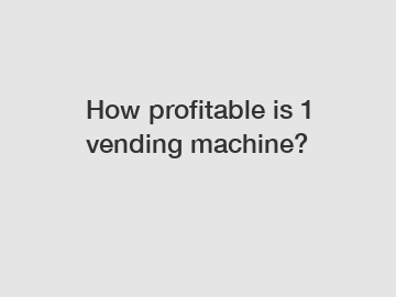 How profitable is 1 vending machine?