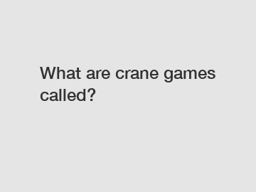 What are crane games called?