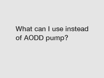 What can I use instead of AODD pump?