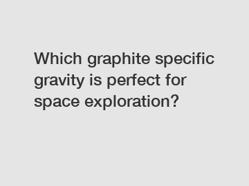 Which graphite specific gravity is perfect for space exploration?