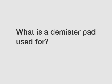 What is a demister pad used for?