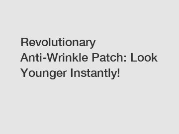 Revolutionary Anti-Wrinkle Patch: Look Younger Instantly!