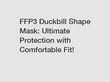 FFP3 Duckbill Shape Mask: Ultimate Protection with Comfortable Fit!