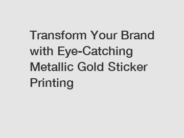 Transform Your Brand with Eye-Catching Metallic Gold Sticker Printing