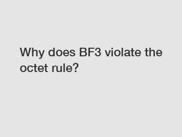 Why does BF3 violate the octet rule?