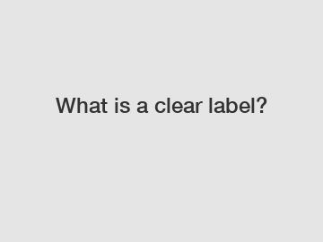 What is a clear label?