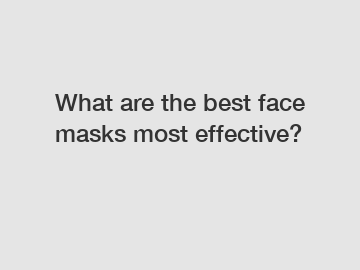 What are the best face masks most effective?