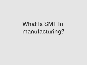 What is SMT in manufacturing?