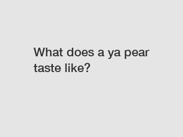 What does a ya pear taste like?