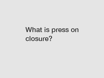 What is press on closure?