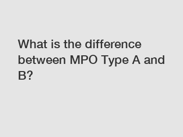 What is the difference between MPO Type A and B?