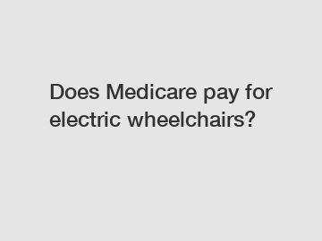 Does Medicare pay for electric wheelchairs?