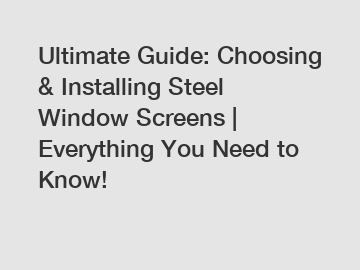 Ultimate Guide: Choosing & Installing Steel Window Screens | Everything You Need to Know!