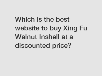 Which is the best website to buy Xing Fu Walnut Inshell at a discounted price?