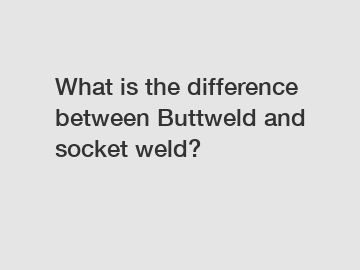 What is the difference between Buttweld and socket weld?