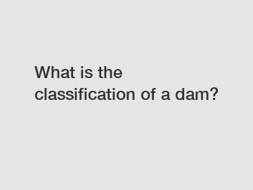 What is the classification of a dam?