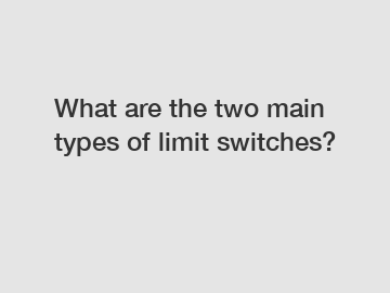 What are the two main types of limit switches?