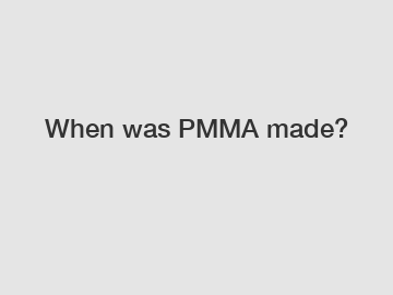 When was PMMA made?