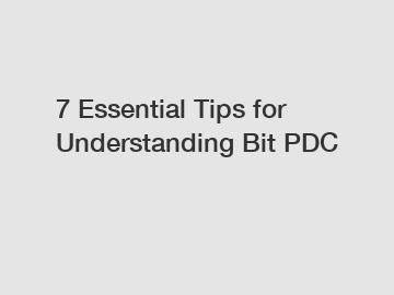 7 Essential Tips for Understanding Bit PDC