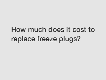 How much does it cost to replace freeze plugs?