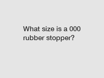 What size is a 000 rubber stopper?