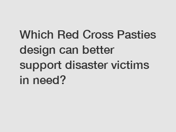 Which Red Cross Pasties design can better support disaster victims in need?